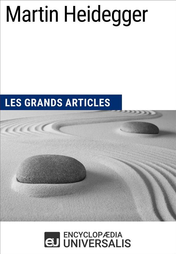 Martin Heidegger: Les Grands Articles d'Universalis