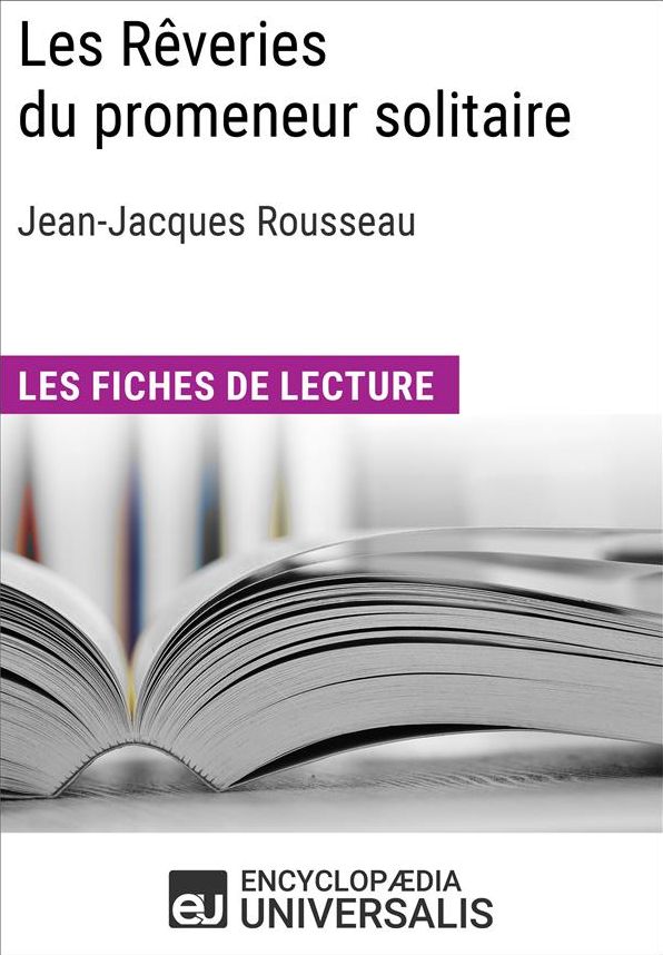 Les Rêveries du promeneur solitaire de Jean-Jacques Rousseau: Les Fiches de lecture d'Universalis