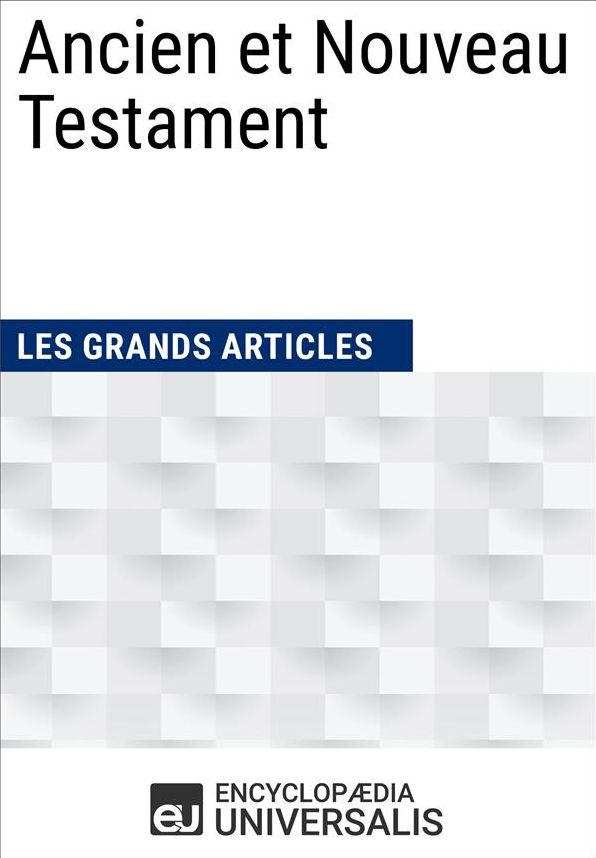 Ancien et Nouveau Testament (Les Grands Articles d'Universalis)