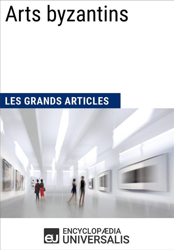 Arts byzantins (Les Grands Articles): (Les Grands Articles d'Universalis)