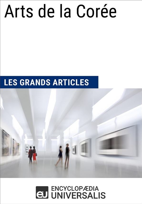 Arts de la Corée (Les Grands Articles): (Les Grands Articles d'Universalis)