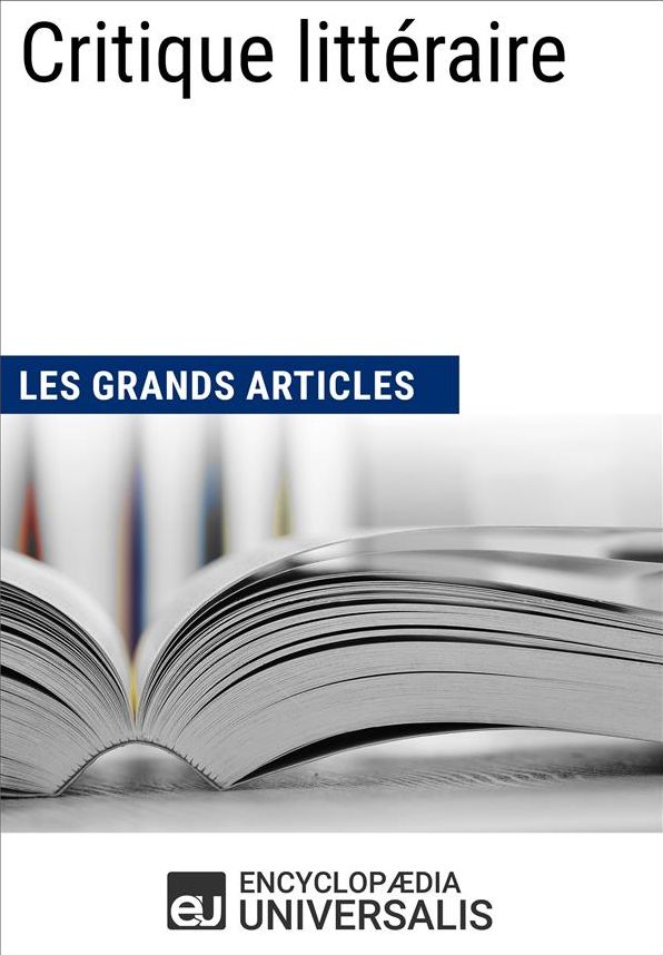 Critique littéraire (Les Grands Articles): (Les Grands Articles d'Universalis)