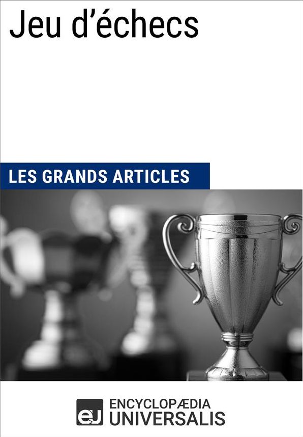 Jeu d'échecs (Les Grands Articles): (Les Grands Articles d'Universalis)