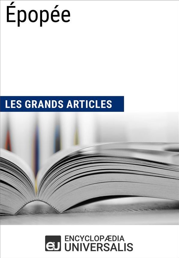 Épopée (Les Grands Articles): (Les Grands Articles d'Universalis)