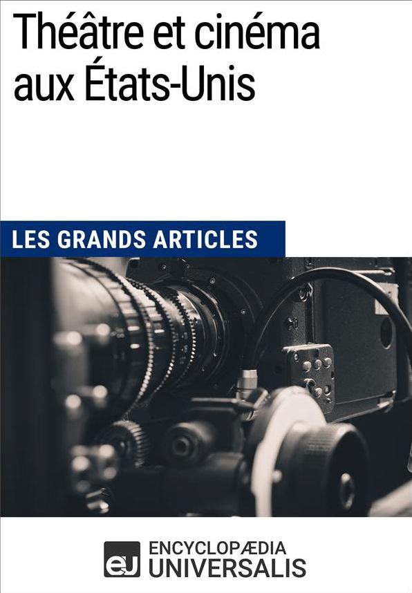 Théâtre et cinéma aux États-Unis (Les Grands Articles): (Les Grands Articles d'Universalis)