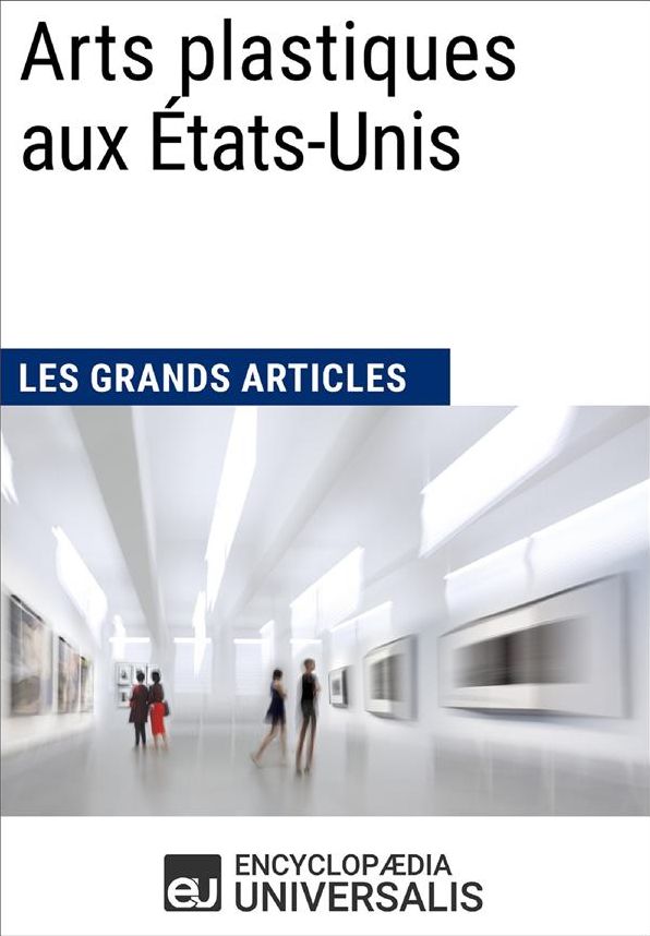 Arts plastiques aux États-Unis (Les Grands Articles): (Les Grands Articles d'Universalis)