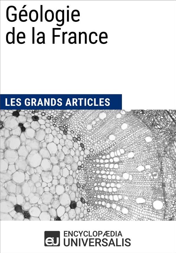 Géologie de la France: Les Grands Articles d'Universalis