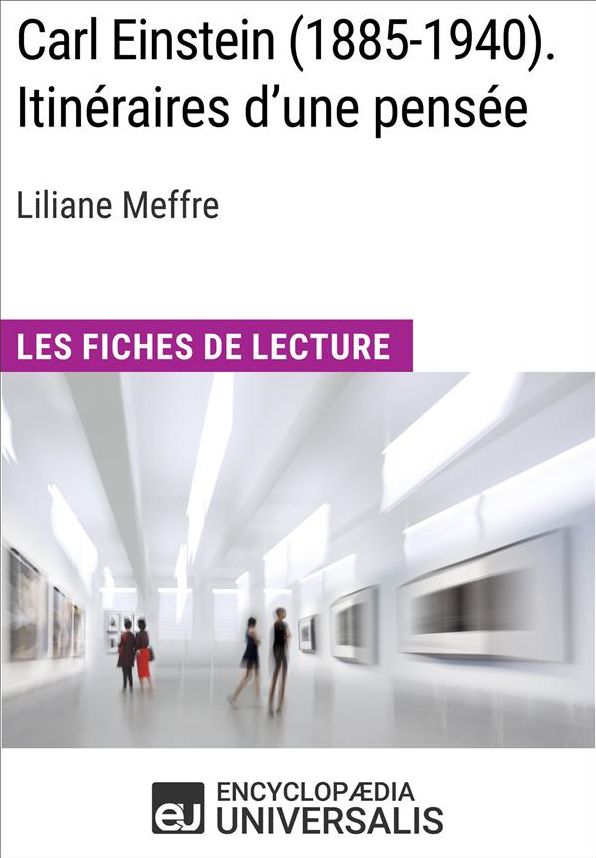 Carl Einstein (1885-1940). Itinéraires d'une pensée de Liliane Meffre: Les Fiches de Lecture d'Universalis