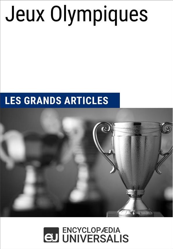 Jeux Olympiques (Les Grands Articles): (Les Grands Articles d'Universalis)