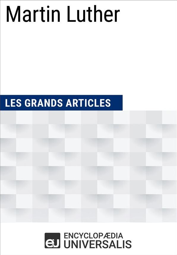 Martin Luther: (Les Grands Articles d'Universalis)