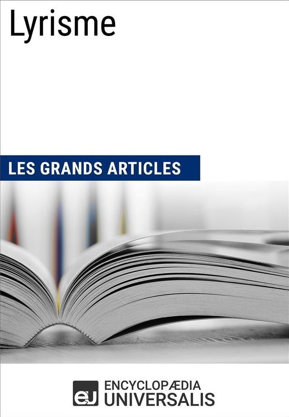 Lyrisme (Les Grands Articles): (Les Grands Articles d'Universalis)