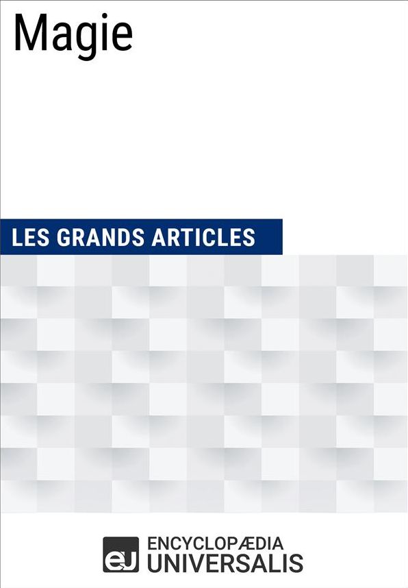 Magie: (Les Grands Articles d'Universalis)