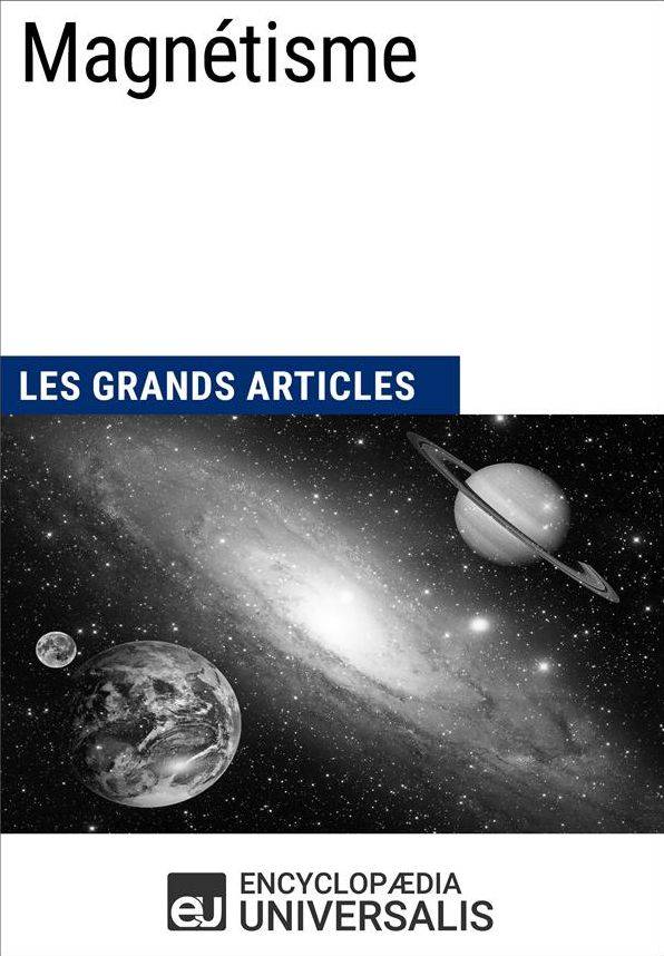 Magnétisme: Les Grands Articles d'Universalis
