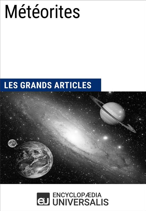 Météorites: Les Grands Articles d'Universalis