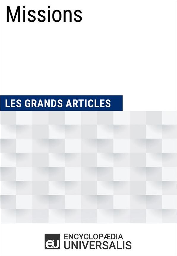 Missions: (Les Grands Articles d'Universalis)