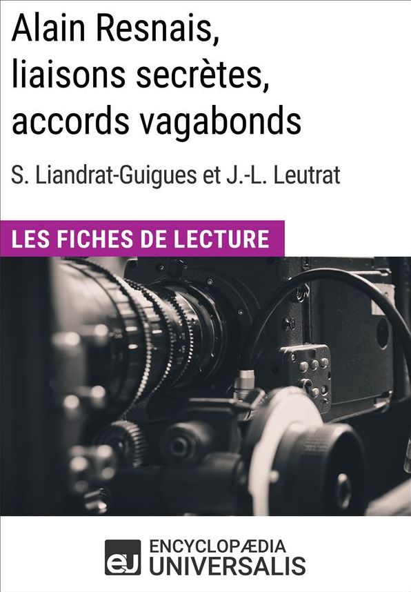 Alain Resnais, liaisons secrètes, accords vagabonds de Suzanne Liandrat-Guigues et Jean-Louis Leutrat: Les Fiches de Lecture d'Universalis