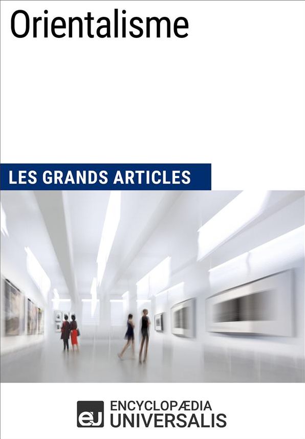 Orientalisme: Les Grands Articles d'Universalis
