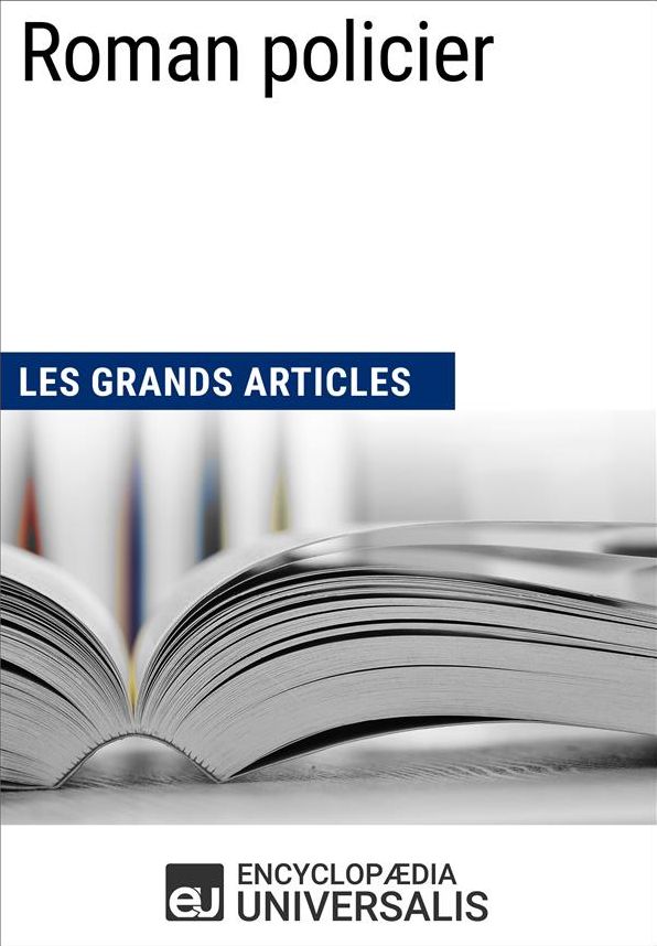 Roman policier (Les Grands Articles): (Les Grands Articles d'Universalis)