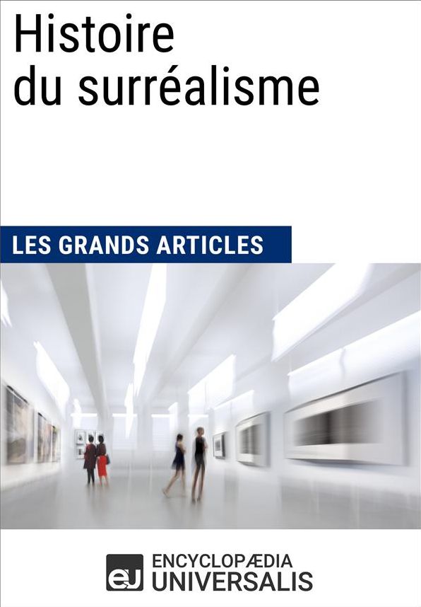 Histoire du surréalisme (Les Grands Articles): (Les Grands Articles d'Universalis)