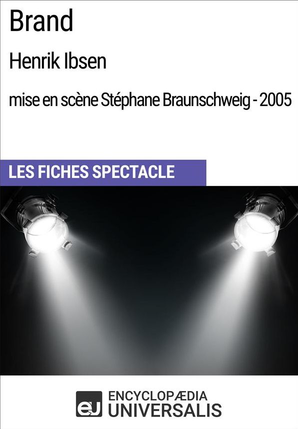 Brand (HenrikIbsen - mise en scène Stéphane Braunschweig - 2005): Les Fiches Spectacle d'Universalis