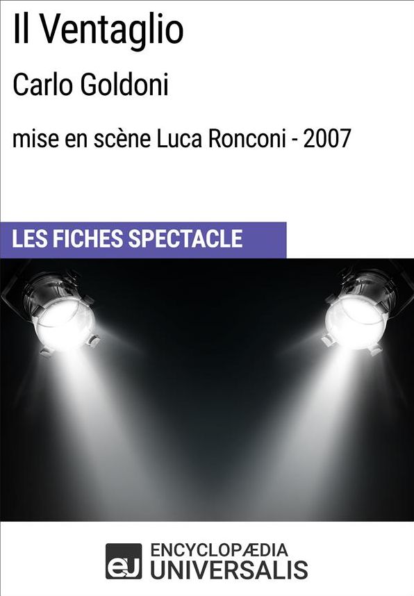 Il Ventaglio (CarloGoldoni - mise en scène Luca Ronconi - 2007): Les Fiches Spectacle d'Universalis