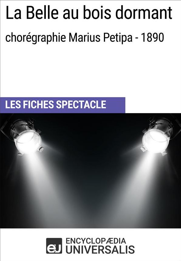La Belle au bois dormant (chorégraphie Marius Petipa - 1890): Les Fiches Spectacle d'Universalis