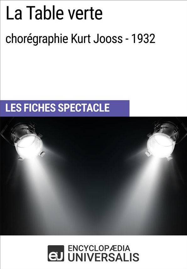 La Table verte (chorégraphie Kurt Jooss - 1932): Les Fiches Spectacle d'Universalis