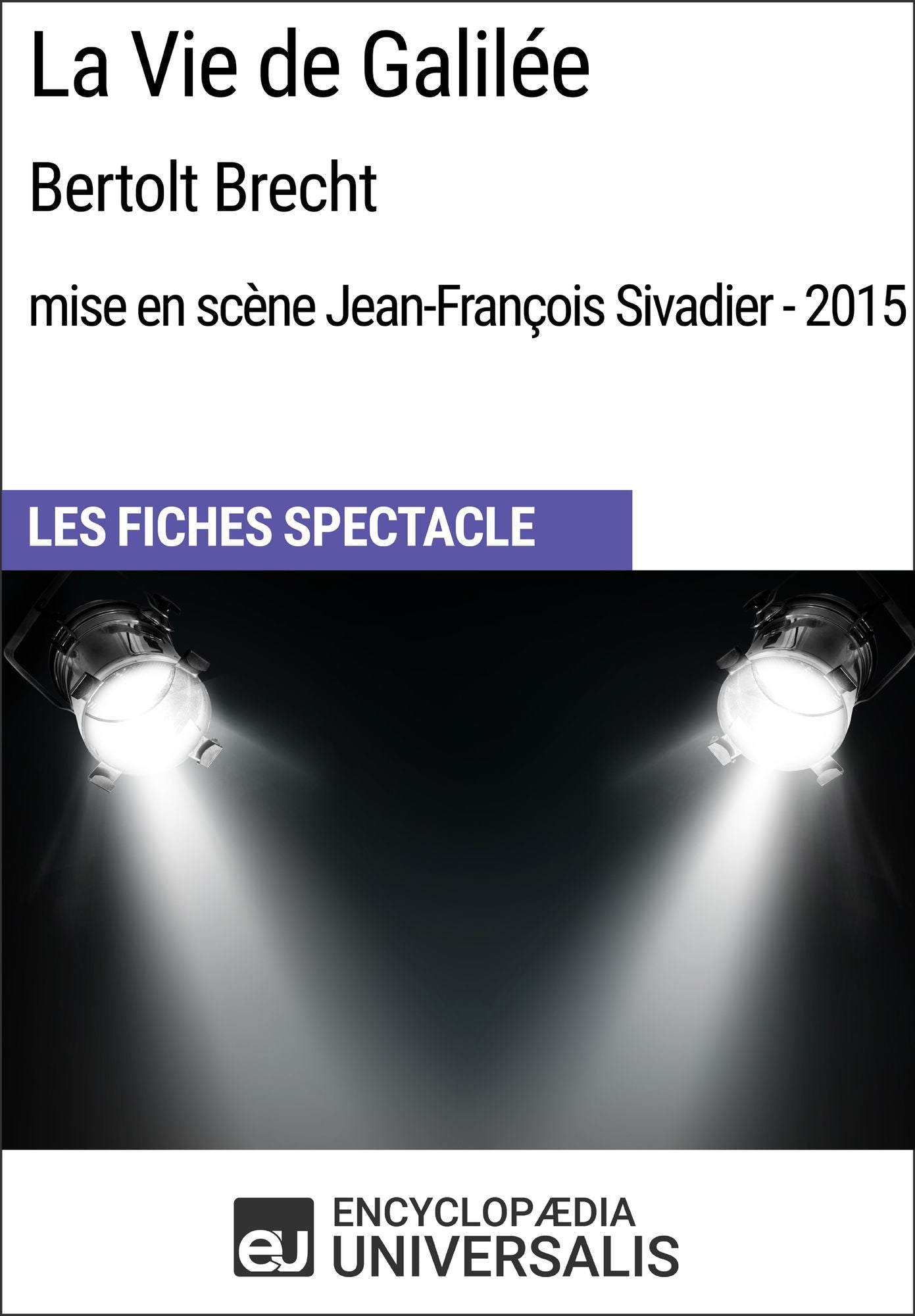 La Vie de Galilée (BertoltBrecht - mise en scène Jean-François Sivadier - 2015): Les Fiches Spectacle d'Universalis