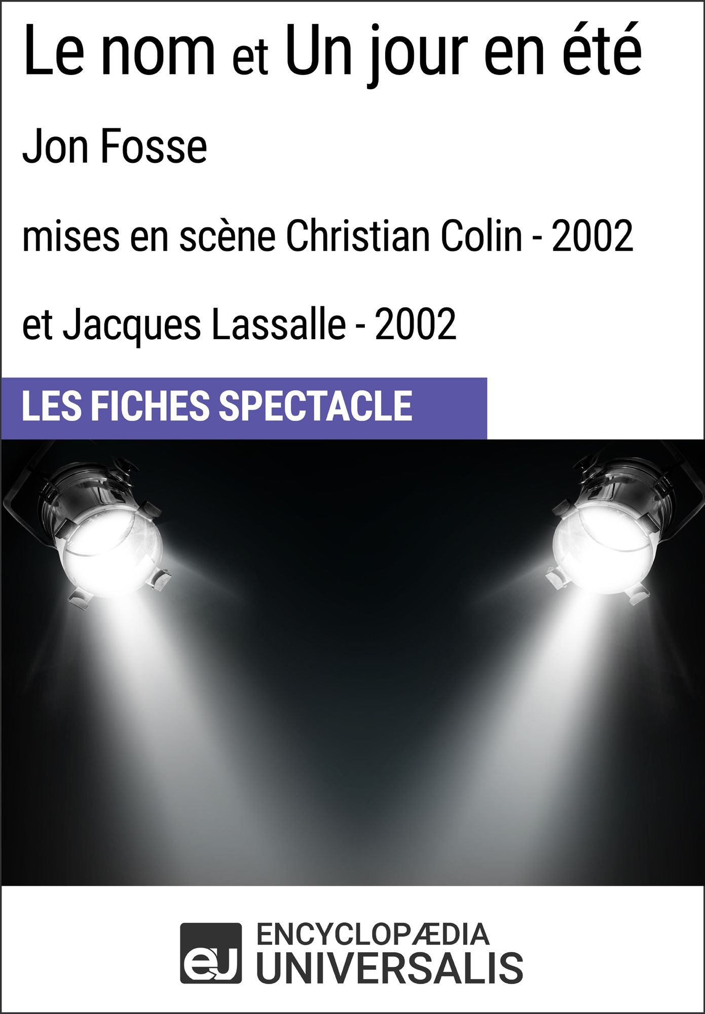 Le nom et Un jour en été (Jon Fosse - mises en scène Christian Colin et Jacques Lassalle - 2002): Les Fiches Spectacle d'Universalis
