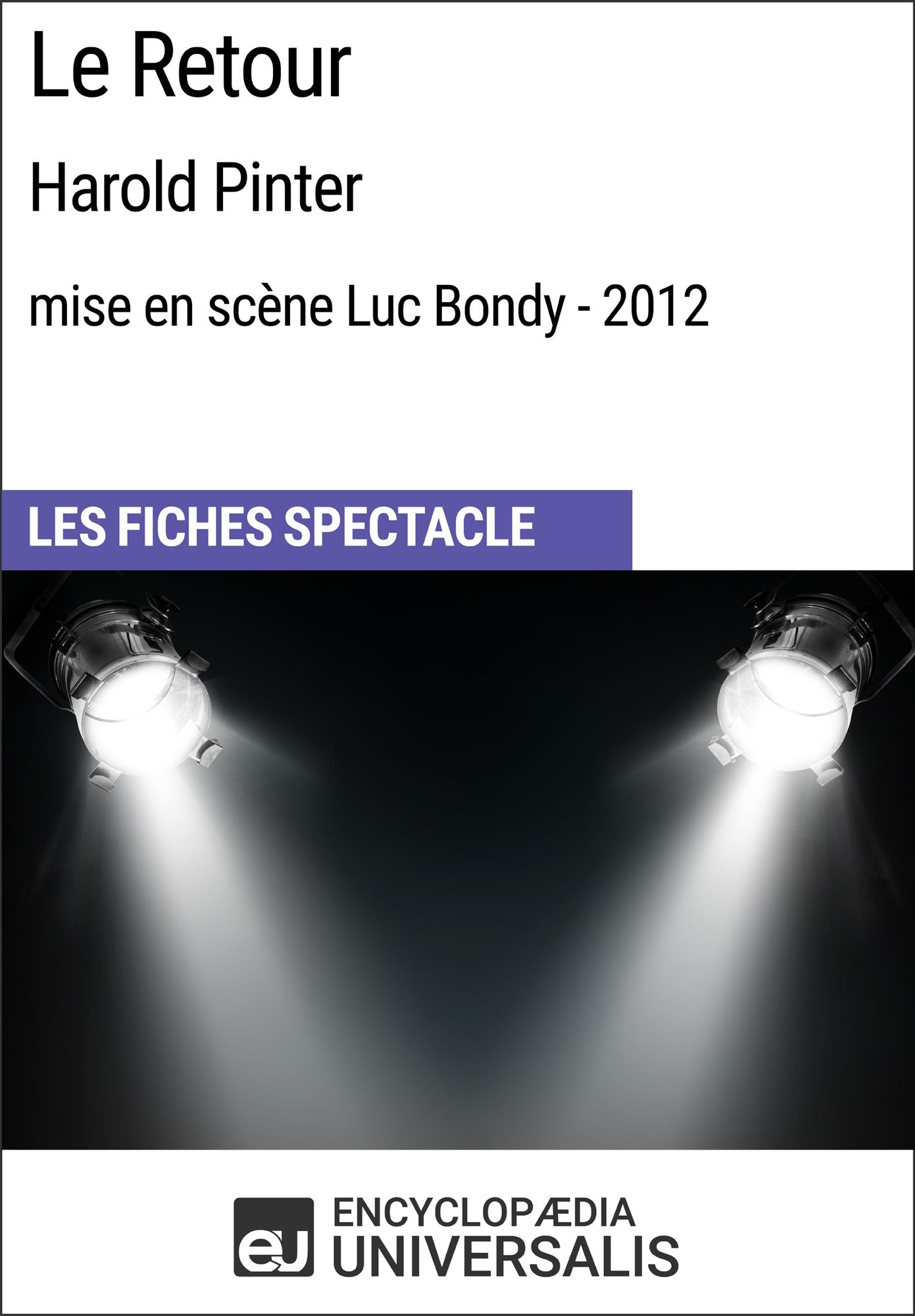 Le Retour (HaroldPinter - mise en scène Luc Bondy - 2012): Les Fiches Spectacle d'Universalis