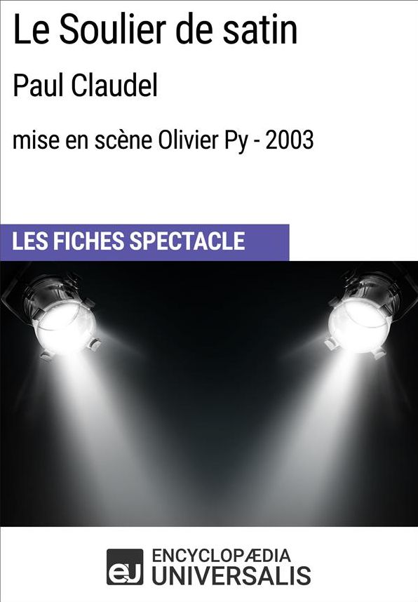 Le Soulier de satin (PaulClaudel - mise en scène Olivier Py - 2003): Les Fiches Spectacle d'Universalis
