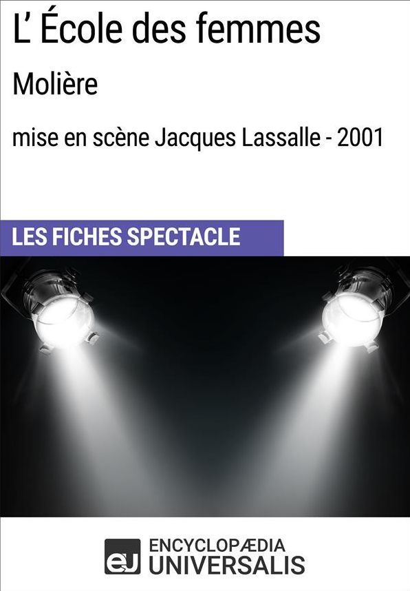L'École des femmes (Molière - mise en scène Jacques Lassalle - 2001): Les Fiches Spectacle d'Universalis