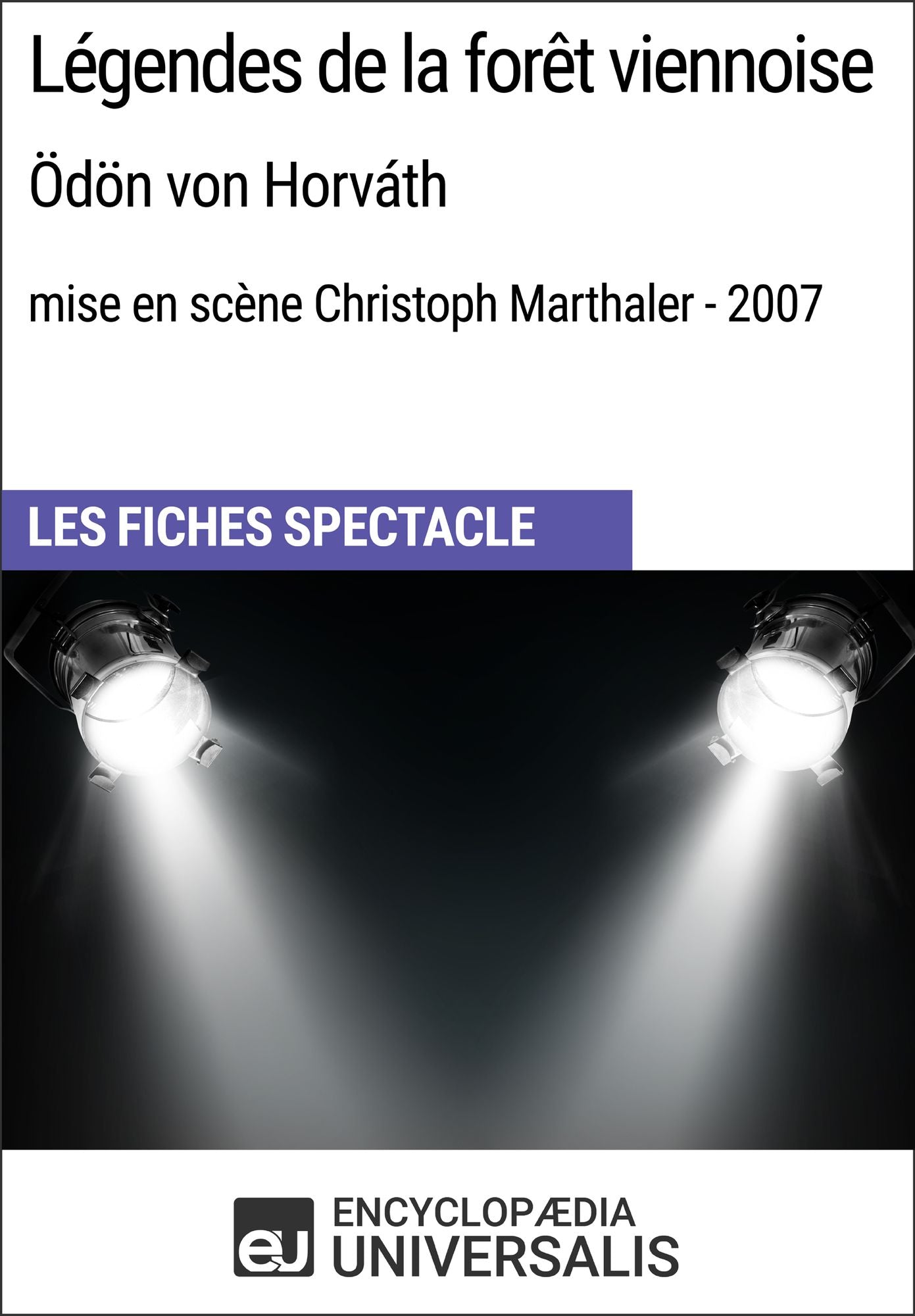 Légendes de la forêt viennoise (Ödönvon Horváth - mise en scène Christoph Marthaler - 2007): Les Fiches Spectacle d'Universalis