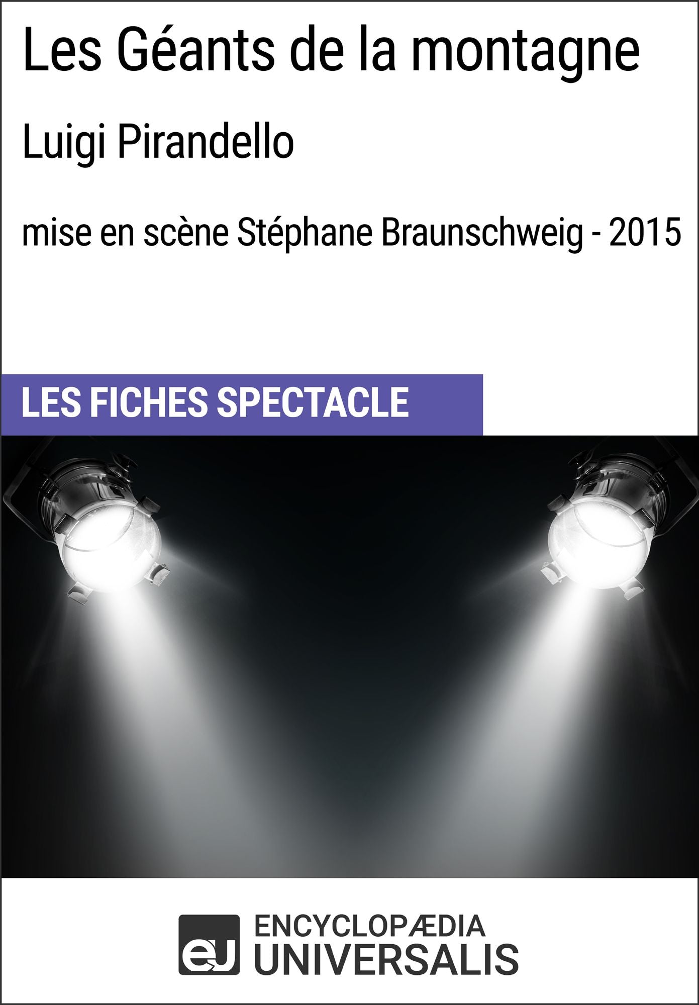 Les Géants de la montagne (LuigiPirandello - mise en scène Stéphane Braunschweig - 2015): Les Fiches Spectacle d'Universalis