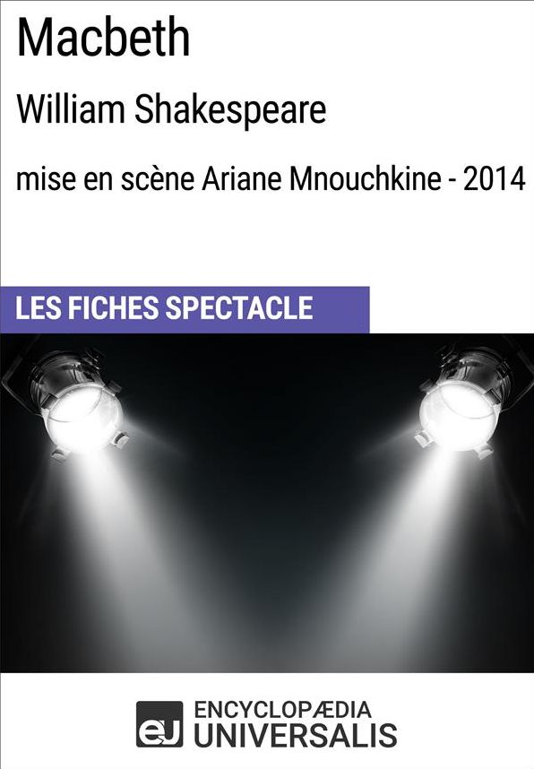 Macbeth (WilliamShakespeare - mise en scène Ariane Mnouchkine - 2014): Les Fiches Spectacle d'Universalis
