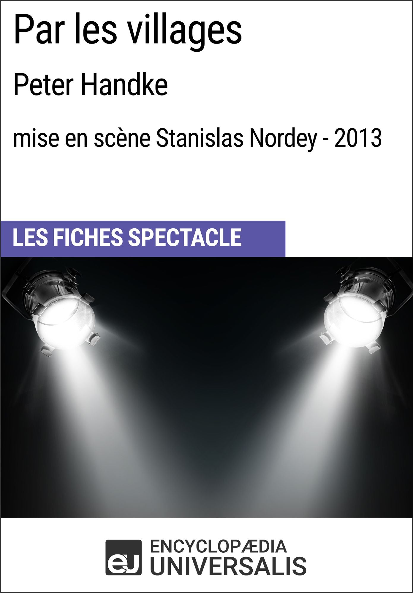 Par les villages (PeterHandke - mise en scène Stanislas Nordey - 2013): Les Fiches Spectacle d'Universalis