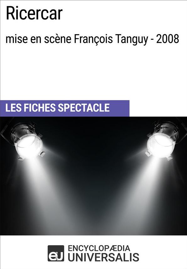 Ricercar (mise en scène François Tanguy - 2008): Les Fiches Spectacle d'Universalis