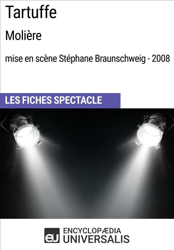 Tartuffe (Molière - mise en scène Stéphane Braunschweig - 2008): Les Fiches Spectacle d'Universalis