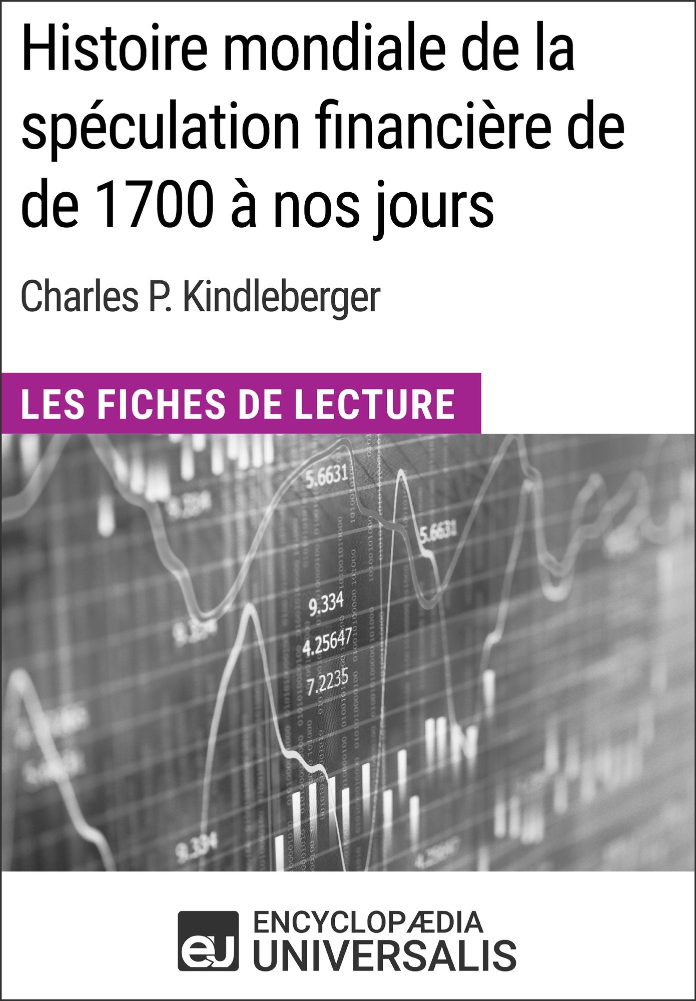 Histoire mondiale de la spéculation financière de de 1700 à nos jours de Charles P. Kindleberger: Les Fiches de Lecture d'Universalis