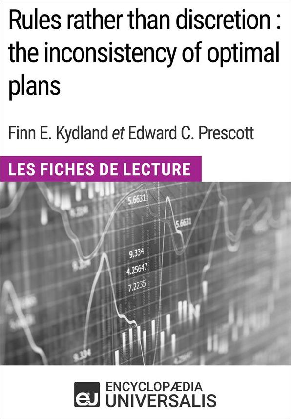 Rules rather than discretion : the inconsistency of optimal plans de Finn E. Kydland et Edward C. Prescott: Les Fiches de Lecture d'Universalis