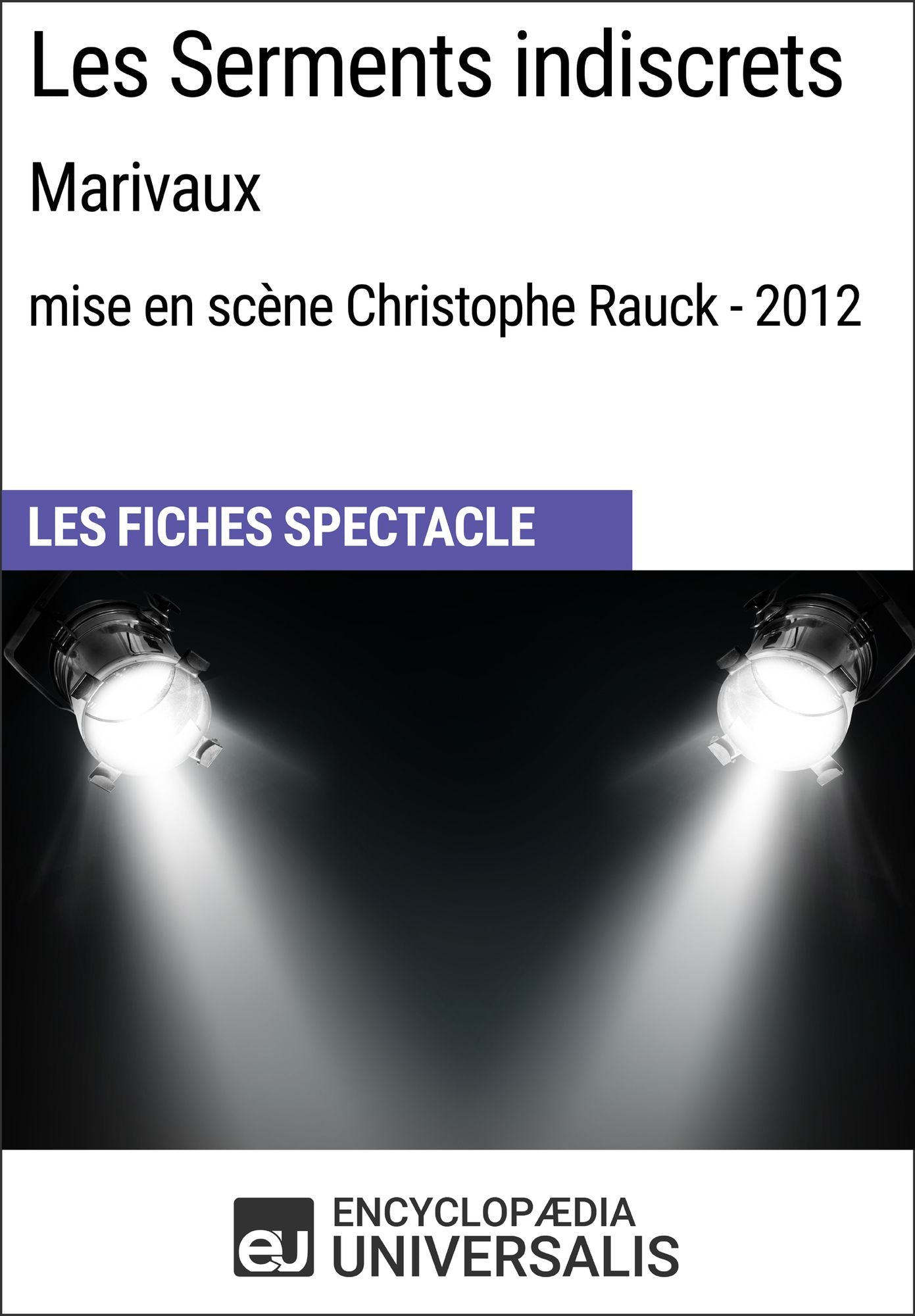 Les Serments indiscrets (Marivaux - mise en scène Christophe Rauck - 2012): Les Fiches Spectacle d'Universalis