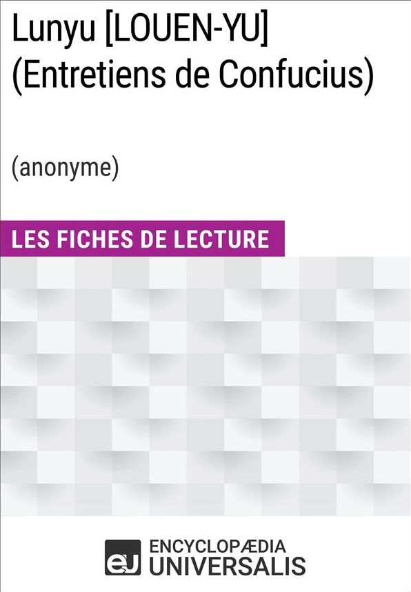 Lunyu [LOUEN-YU] (Entretiens de Confucius) (anonyme): Les Fiches de Lecture d'Universalis