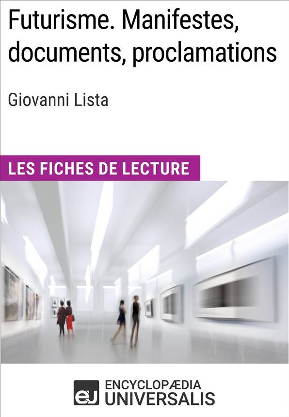 Futurisme. Manifestes, documents, proclamations de Giovanni Lista: Les Fiches de Lecture d'Universalis