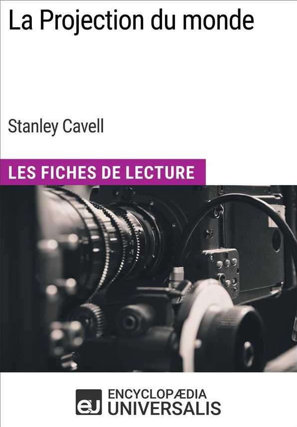 La Projection du monde de Stanley Cavell: Les Fiches de Lecture d'Universalis