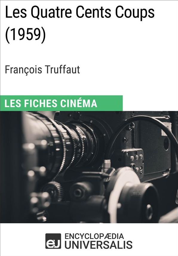 Les Quatre Cents Coups de François Truffaut: Les Fiches Cinéma d'Universalis