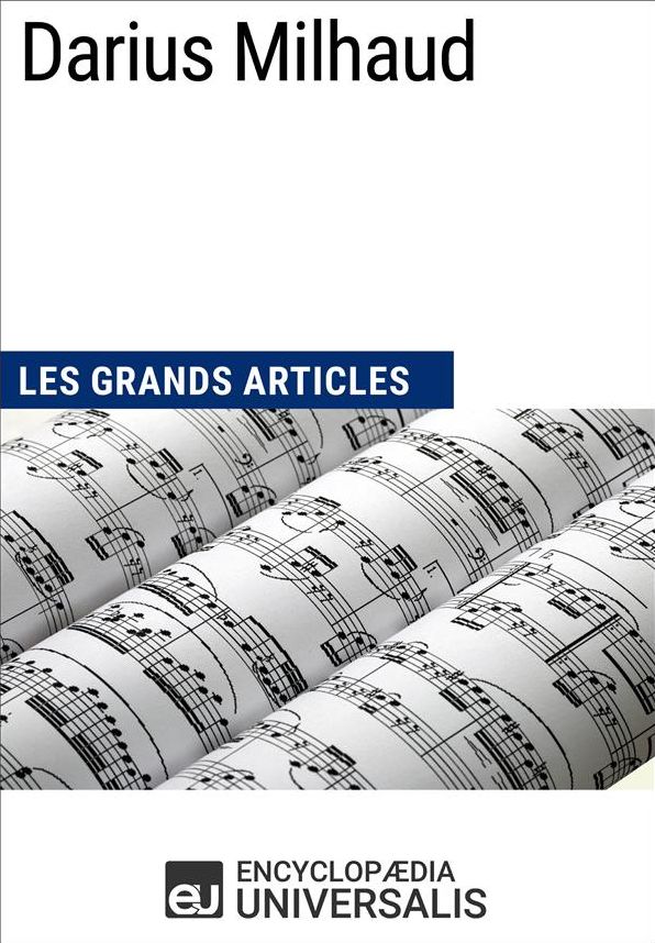 Darius Milhaud: Les Grands Articles d'Universalis