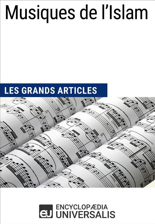 Musiques de l'Islam: Les Grands Articles d'Universalis