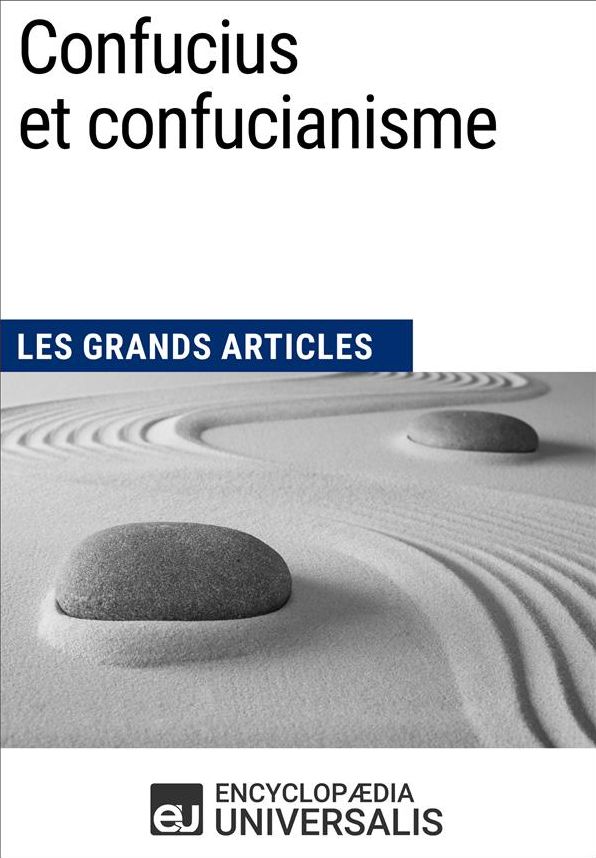 Confucius et confucianisme: Les Grands Articles d'Universalis