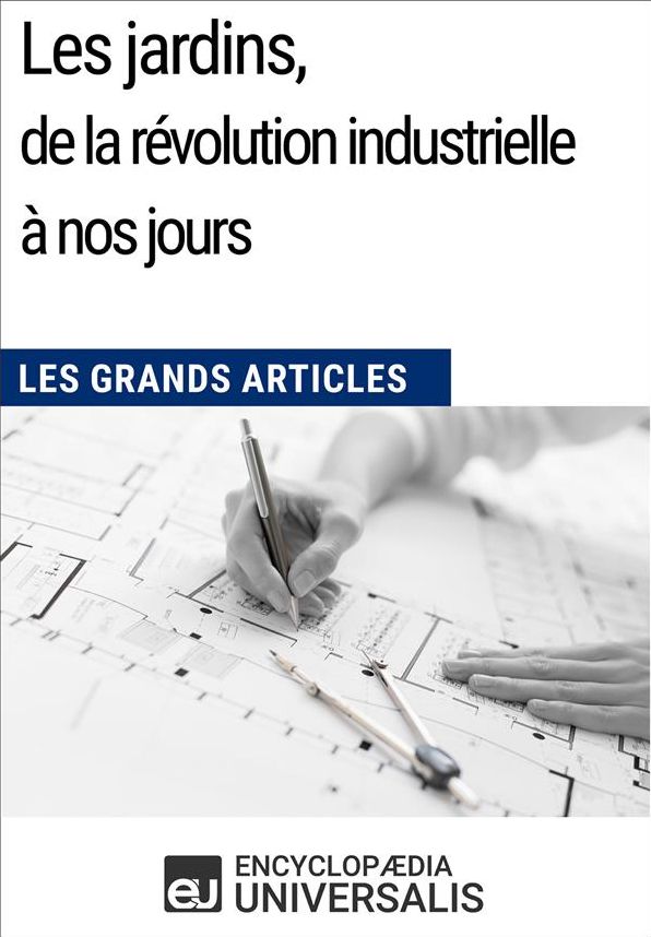Les jardins, de la révolution industrielle à nos jours: Les Grands Articles d'Universalis