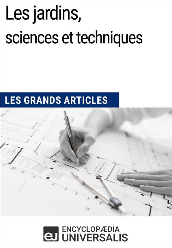 Les jardins, sciences et techniques: Les Grands Articles d'Universalis